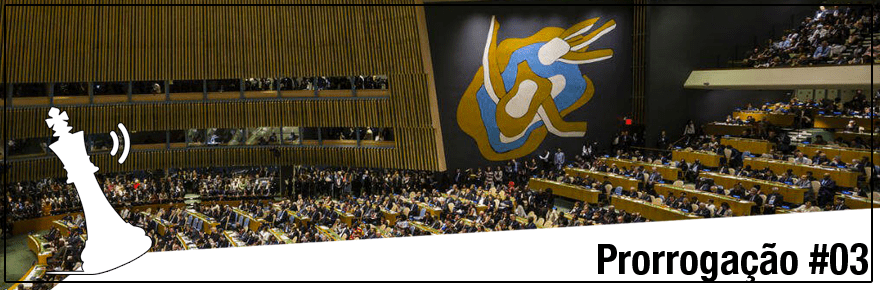 Podcast Prorrogação #03 – 72ª Assembleia Geral da&nbsp;ONU