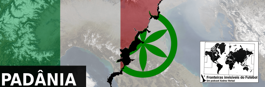 Fronteiras Invisíveis do Futebol #77 –&nbsp;Padânia