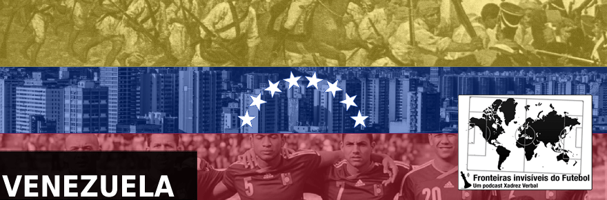 Fronteiras Invisíveis do Futebol #80 –&nbsp;Venezuela