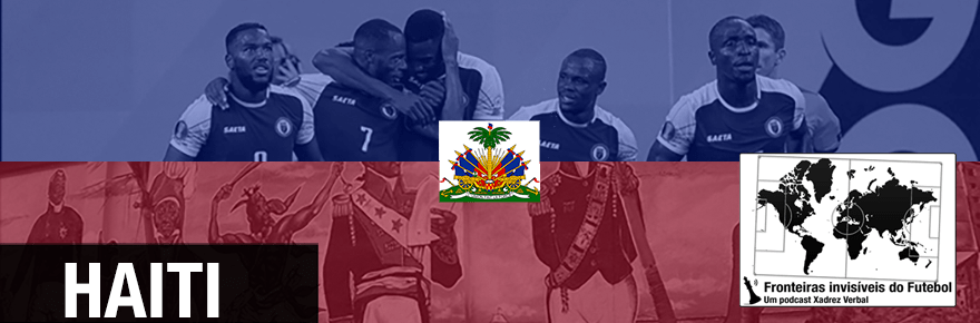 Fronteiras Invisíveis do Futebol #86 –&nbsp;Haiti