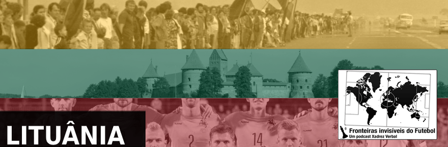 Fronteiras Invisíveis do Futebol #93 – História da&nbsp;Lituânia