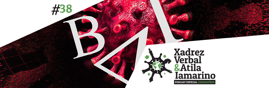 Xadrez Verbal e Atila Iamarino – Especial Coronavírus&nbsp;#38