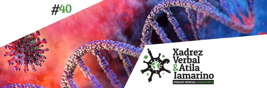 Xadrez Verbal e Atila Iamarino – Especial Coronavírus&nbsp;#40