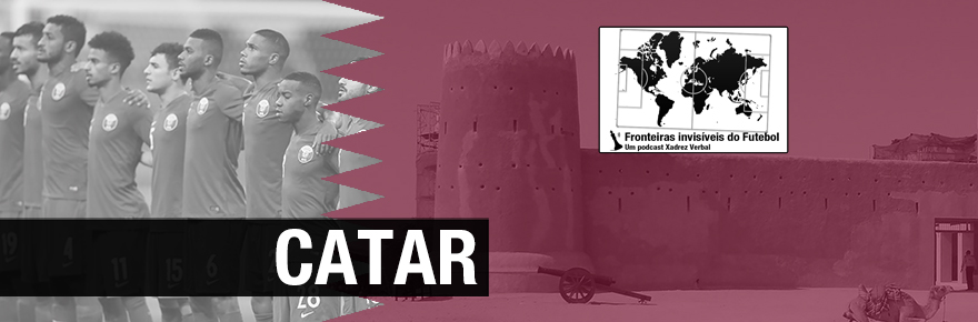 Fronteiras Invisíveis do Futebol #94 – História do&nbsp;Catar
