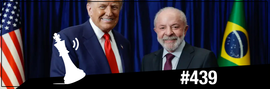 Xadrez Verbal Podcast #439 – Encontro de Lula e&nbsp;Trump